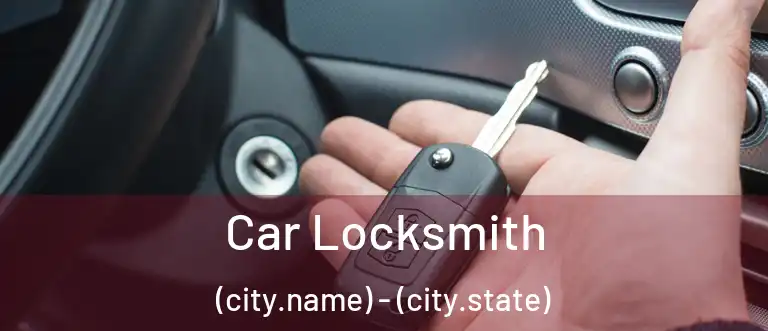 Car Locksmith (city.name) - (city.state)